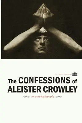Confesiunile lui Aleister Crowley - The Confessions of Aleister Crowley