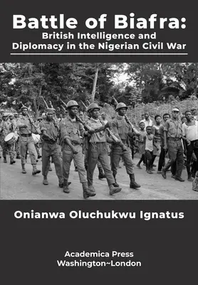 Bătălia de la Biafra: Serviciile secrete și diplomația britanică în războiul civil nigerian - Battle of Biafra: British Intelligence and Diplomacy in the Nigerian Civil War