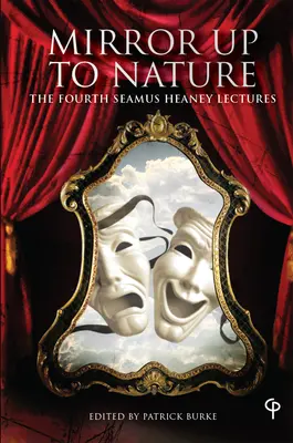 Mirror Up to Nature: A patra conferință Seamus Heaney - Mirror Up to Nature: The Fourth Seamus Heaney Lectures
