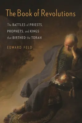 Cartea revoluțiilor: Bătăliile dintre preoți, profeți și regi care au dat naștere Torei - The Book of Revolutions: The Battles of Priests, Prophets, and Kings That Birthed the Torah