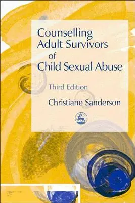 Consilierea adulților supraviețuitori ai abuzului sexual asupra copiilor: Ediția a treia - Counselling Adult Survivors of Child Sexual Abuse: Third Edition