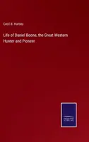 Viața lui Daniel Boone, marele vânător și pionier al Vestului - Life of Daniel Boone, the Great Western Hunter and Pioneer