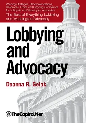 Lobby și advocacy: Strategii câștigătoare, resurse, recomandări, etică și conformitate continuă pentru lobbyiști și avocați din Washington: - Lobbying and Advocacy: Winning Strategies, Resources, Recommendations, Ethics and Ongoing Compliance for Lobbyists and Washington Advocates: