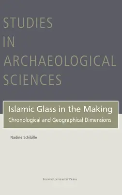 Sticla islamică în devenire: Dimensiuni cronologice și geografice - Islamic Glass in the Making: Chronological and Geographical Dimensions