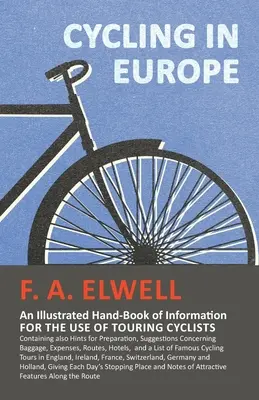 Cycling in Europe - An Illustrated Hand-Book of Information for the use of Touring Cyclists: Conține, de asemenea, sfaturi pentru pregătire, sugestii privind - Cycling in Europe - An Illustrated Hand-Book of Information for the use of Touring Cyclists: Containing also Hints for Preparation, Suggestions Concer