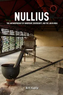 Nullius: Antropologia proprietății, suveranitatea și legea în India: The Anthropology of Ownership, Sovereignty, and the Law in India - Nullius: The Anthropology of Ownership, Sovereignty, and the Law in India