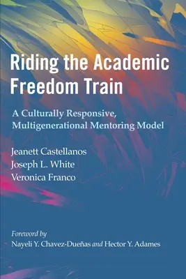 Călătorind în trenul libertății academice: Un model de mentorat multigenerațional, adaptat culturii - Riding the Academic Freedom Train: A Culturally Responsive, Multigenerational Mentoring Model