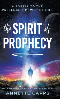 Spiritul profeției: O poartă către prezența și puterea lui Dumnezeu - The Spirit of Prophecy: A Portal to the Presence and Power of God