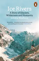 Ice Rivers - O poveste despre ghețari, sălbăticie și umanitate - Ice Rivers - A Story of Glaciers, Wilderness and Humanity