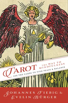 Tarot: Calea atenției: Folosește cărțile pentru a găsi pacea și echilibrul - Tarot: The Way of Mindfulness: Use the Cards to Find Peace & Balance