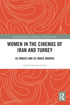 Femeile în cinematografele din Iran și Turcia: Ca imagini și ca creatori de imagini - Women in the Cinemas of Iran and Turkey: As Images and as Image-Makers
