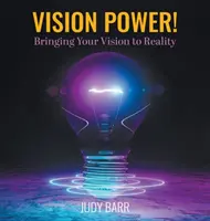 Puterea viziunii!: Transformarea viziunii tale în realitate - Vision Power!: Bringing Your Vision to Reality