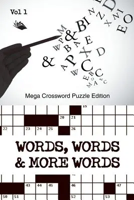 Cuvinte, cuvinte și mai multe cuvinte Vol 1: Mega Crossword Puzzle Edition - Words, Words & More Words Vol 1: Mega Crossword Puzzle Edition