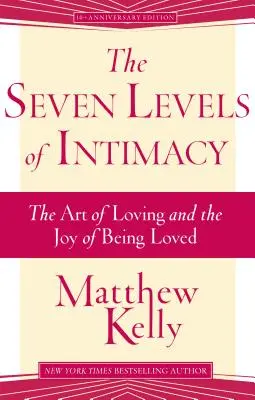 Cele șapte niveluri ale intimității: Arta de a iubi și bucuria de a fi iubit - The Seven Levels of Intimacy: The Art of Loving and the Joy of Being Loved