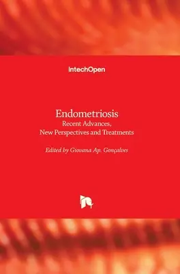 Endometrioza: Avansuri recente, noi perspective și tratamente - Endometriosis: Recent Advances, New Perspectives and Treatments