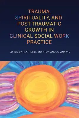 Trauma, spiritualitatea și creșterea posttraumatică în practica clinică a asistenței sociale - Trauma, Spirituality, and Posttraumatic Growth in Clinical Social Work Practice