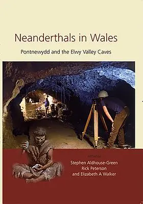 Neanderthalienii în Țara Galilor: Pontnewydd și peșterile din Valea Elwy - Neanderthals in Wales: Pontnewydd and the Elwy Valley Caves