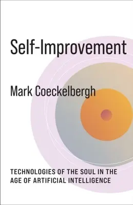 Îmbunătățirea de sine: Tehnologii ale sufletului în era inteligenței artificiale - Self-Improvement: Technologies of the Soul in the Age of Artificial Intelligence