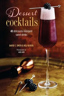 Cocktailuri de desert: 40 de băuturi dulci delicioase și indulgențe - Dessert Cocktails: 40 Deliciously Indulgent Sweet Drinks