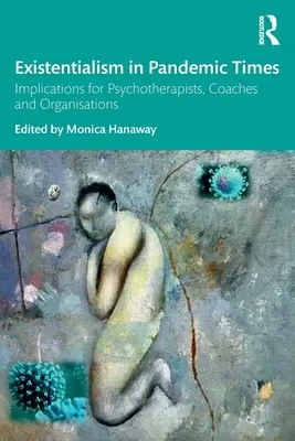 Existențialismul în vremuri pandemice: Implicații pentru psihoterapeuți, coachi și organizații - Existentialism in Pandemic Times: Implications for Psychotherapists, Coaches and Organisations