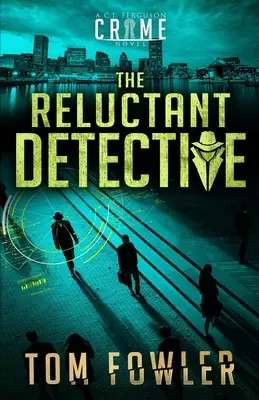 The Reluctant Detective: Un roman polițist de C.T. Ferguson - The Reluctant Detective: A C.T. Ferguson Crime Novel