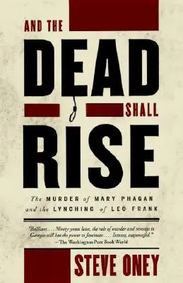 And the Dead Shall Rise: Asasinarea lui Mary Phagan și linșarea lui Leo Frank - And the Dead Shall Rise: The Murder of Mary Phagan and the Lynching of Leo Frank