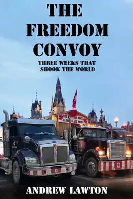 Convoiul Libertății: Povestea din interior a trei săptămâni care au zguduit lumea - The Freedom Convoy: The Inside Story of Three Weeks That Shook the World