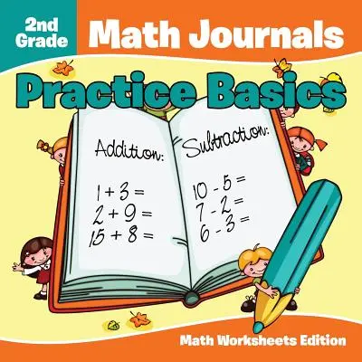 Jurnale de matematică pentru clasa a 2-a: Practice Basics Math Worksheets Edition (Ediția de bază a foilor de lucru pentru matematică) - 2nd Grade Math Journals: Practice Basics Math Worksheets Edition