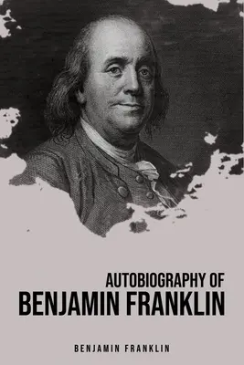 Autobiografia lui Benjamin Franklin - Autobiography of Benjamin Franklin