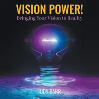 Puterea viziunii!: Transformarea viziunii tale în realitate - Vision Power!: Bringing Your Vision to Reality