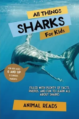 Toate lucrurile despre rechini pentru copii: Plin cu o mulțime de fapte, fotografii și distracție pentru a învăța totul despre rechini - All Things Sharks For Kids: Filled With Plenty of Facts, Photos, and Fun to Learn all About Sharks