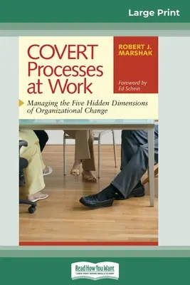 COVERT Procesele la locul de muncă: Gestionarea celor cinci dimensiuni ascunse ale schimbării organizaționale (16pt Large Print Edition) - COVERT Processes at Work: Managing the Five Hidden Dimensions of Organizational Change (16pt Large Print Edition)