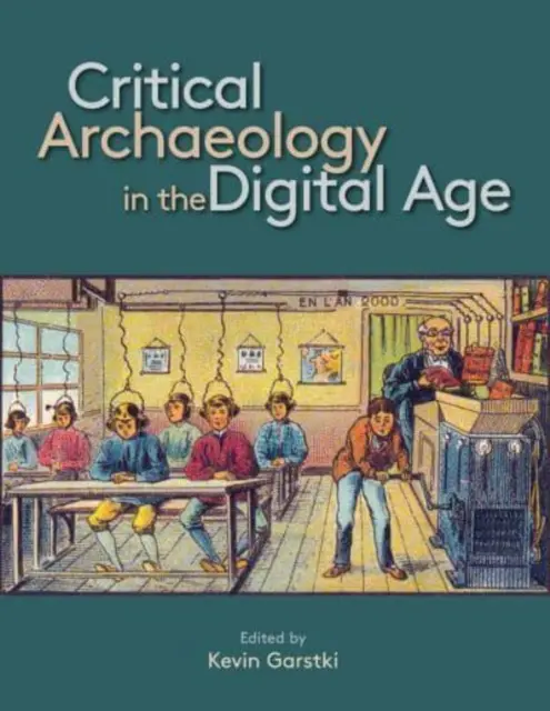 Arheologia critică în era digitală: Proceedings of the 12th Iema Visiting Scholar's Conference - Critical Archaeology in the Digital Age: Proceedings of the 12th Iema Visiting Scholar's Conference