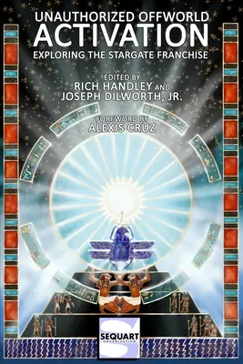 Activare Offworld neautorizată: Explorarea francizei Stargate - Unauthorized Offworld Activation: Exploring the Stargate Franchise