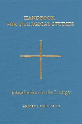 Manual pentru studii liturgice, volumul I: Introducere în liturgie - Handbook for Liturgical Studies, Volume I: Introduction to the Liturgy