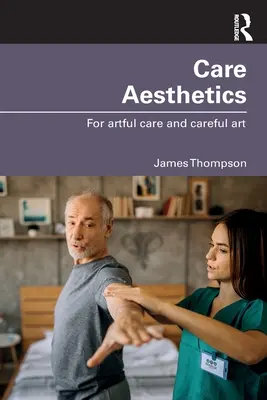 Estetica îngrijirii: Pentru îngrijire artistică și artă grijulie - Care Aesthetics: For Artful Care and Careful Art