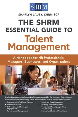 The Shrm Essential Guide to Talent Management: A Handbook for HR Professionals, Managers, Businesses, and Organizations (Un manual pentru profesioniștii în resurse umane, manageri, întreprinderi și organizații) - The Shrm Essential Guide to Talent Management: A Handbook for HR Professionals, Managers, Businesses, and Organizations