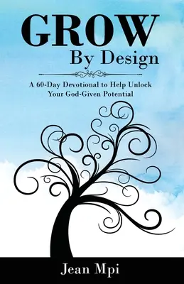 Grow By Design: Un devoțional de 60 de zile pentru a vă ajuta să vă eliberați potențialul dat de Dumnezeu - Grow By Design: A 60-day Devotional to Help Unlock Your God-Given Potential