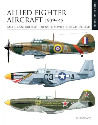 Avioane de luptă aliate 1939-45: Americane, britanice, franceze, sovietice, olandeze, poloneze - Allied Fighter Aircraft 1939-45: American, British, French, Soviet, Dutch, Polish