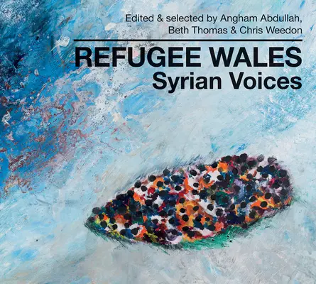 Refugee Wales: Voci siriene - Refugee Wales: Syrian Voices