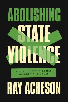 Abolirea violenței de stat: O lume dincolo de bombe, granițe și cuști - Abolishing State Violence: A World Beyond Bombs, Borders, and Cages