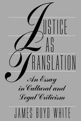 Justiția ca traducere: Un eseu de critică culturală și juridică - Justice as Translation: An Essay in Cultural and Legal Criticism