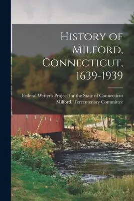 Istoria orașului Milford, Connecticut, 1639-1939 - History of Milford, Connecticut, 1639-1939
