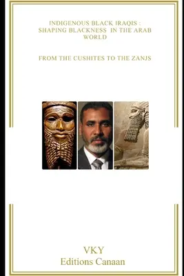 Indigeni negri irakieni: Modelarea negrietății în lumea arabă De la cusiți la Zanjs - Indigenous Black Iraqis: Shaping Blackness in the Arab World From the Cushites to the Zanjs