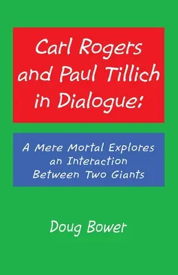 Carl Rogers și Paul Tillich în dialog: Un simplu muritor explorează o interacțiune între doi giganți - Carl Rogers and Paul Tillich in Dialogue: A Mere Mortal Explores an Interaction Between Two Giants