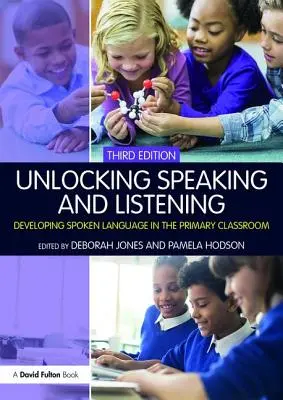 Deblocarea vorbirii și a ascultării: Dezvoltarea limbajului vorbit în clasele primare - Unlocking Speaking and Listening: Developing Spoken Language in the Primary Classroom