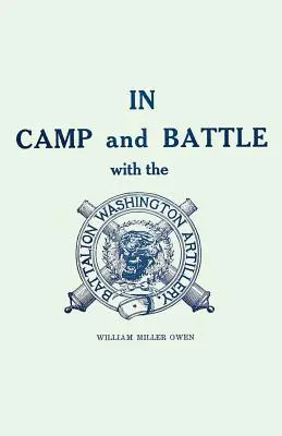 În tabără și în luptă cu artileria Washington din New Orleans: O narațiune a evenimentelor din timpul războiului civil târziu de la Bull Run la Appomattox și Spani - In Camp and Battle with the Washington Artillery of New Orleans: A Narrative of Events During the Late Civil War from Bull Run to Appomattox and Spani