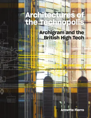 Arhitecturi ale Technopolis: Archigram și High Tech-ul britanic - Architectures of the Technopolis: Archigram and the British High Tech