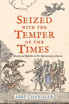 Seized with the Temper of the Times: Identitate și rebeliune în America prerevoluționară - Seized with the Temper of the Times: Identity and Rebellion in Pre-Revolutionary America
