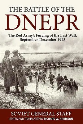Bătălia de la Dnepr: Forțarea zidului de est de către Armata Roșie, septembrie-decembrie 1943 - The Battle of the Dnepr: The Red Army's Forcing of the East Wall, September-December 1943